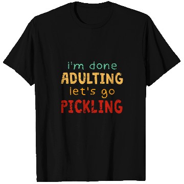 Discover Done Adulting Lets Go Pickling Gardener Pastime T-Shirts