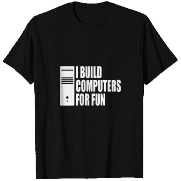 Discover Computer Builder PC Builder I Build Computers For Fun T-Shirts