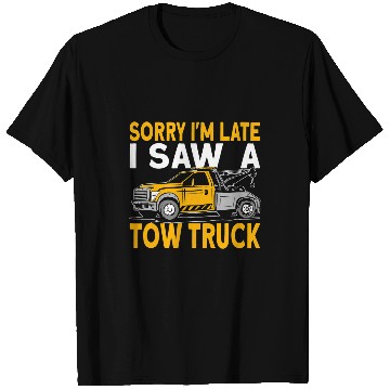 Discover Sorry Im late I saw a tow truck driver T-Shirts