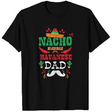 Discover Dog Havanese Mexican Cinco De Mayo Fiesta Nacho Average Havanese Dad T-Shirts
