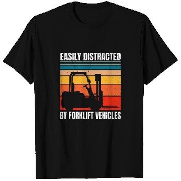 Discover Easily Distracted By Forklift Vehicles Driver Operator T-Shirts