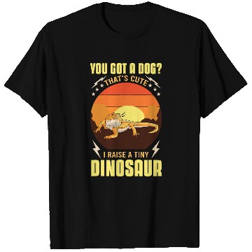 Discover You Got A Dog Thats Cute I Raise A Tiny Dinosaur Lizard T-Shirts