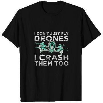 Discover Quadcopter I Dont Just Fly Drones Crash Fpv Drone Freestyle T-Shirts