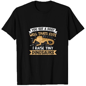 Discover You Got A Dog Well Thats Cute I Raise A Tiny Dinosaur 4 T-Shirts