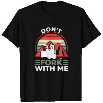 Discover Dont Fork With Me Funny Forklift Operator Forklift Driver 1 T-Shirts