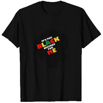 Discover Black History Its The Black History For Me Melanin T-Shirts