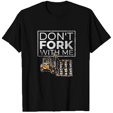 Discover Dont Fork With Me Funny Forklift Operator Forklift Driver 4 T-Shirts