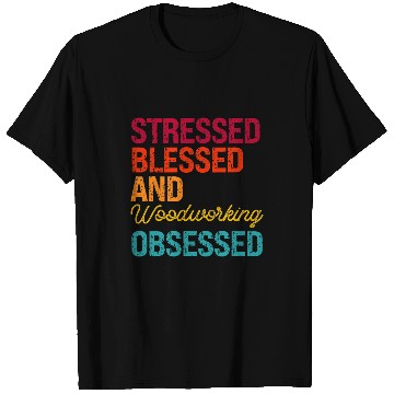 Discover Woodworking Stressed Blessed and Woodworking Obsessed Retro Distress Carpenter T-Shirts