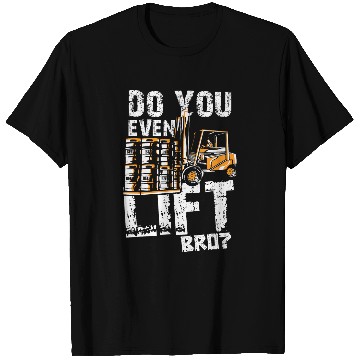 Discover Do You Even Lift Bro Forklift Operator Forklift Driver T-Shirts