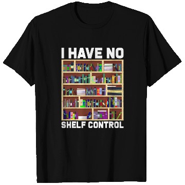 Discover Reading Book I Have No Shelf Control Funny Book Nerd Gift Library Reading 1 Reader T-Shirts