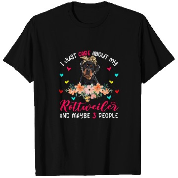 Discover Dog Rottweiler I Just Care About My Rottweiler And Maybe 3 People Flowers T-Shirts