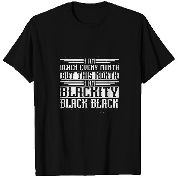 Discover Black History Month I Am Black Every Month Blackity Black T-Shirts