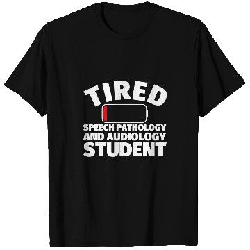 Discover Tired Speech Pathology and Audiology student T-Shirts