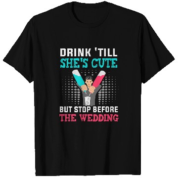 Discover Drink till shes cute but stop before the wedding Bartender T-Shirts
