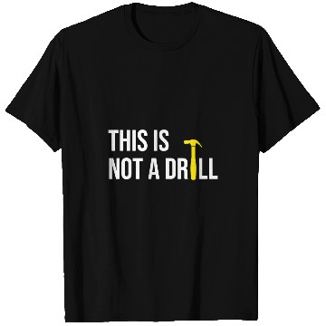 Discover Woodworking This is Not A Drill for funny Carpenter T-Shirts