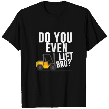 Discover Do you even lift bro Forklift Operator Warehouse Worker T-Shirts