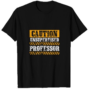 Discover Funny Working Job Proud Caution Unsupervised Professor T-Shirts