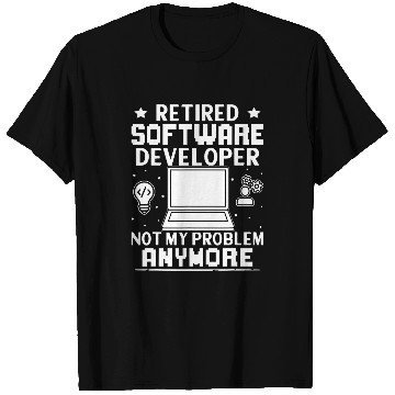 Discover Retired Software Developer Not My Problem Anymore T-Shirts