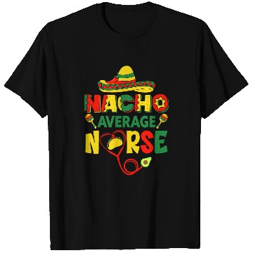 Discover Mexican Cinco De Mayo Nursing Student Nacho Average nurses T-Shirts
