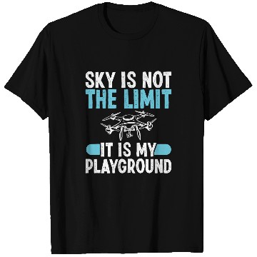 Discover The Sky Is Not The Limit It Is My Playground Drone Pilot T-Shirts