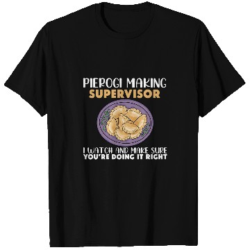 Discover Pierogi Making Supervisor Polish Cuisine Filled Dumplings T-Shirts