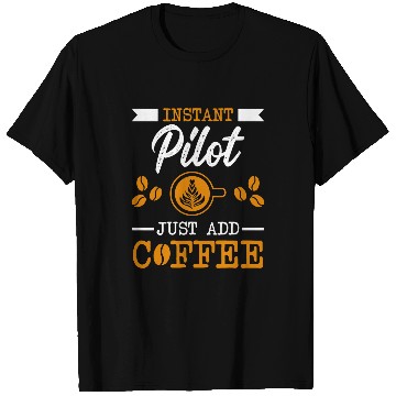 Discover Novelty Instant Pilot just add Coffee proud of T-Shirts