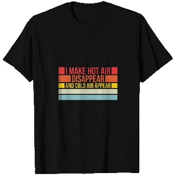 Discover I Make Hot Air Disappear And Cold Air Appear HVAC Tech T-Shirts