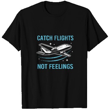 Discover Pilot Flight Attendant Travel Catch Flights Not Feelings T-Shirts