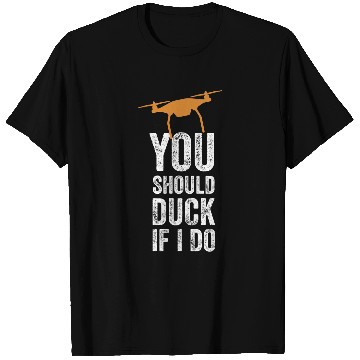 Discover You Should Duck If I Do Commercial Drone Drone Drone Pilot T-Shirts