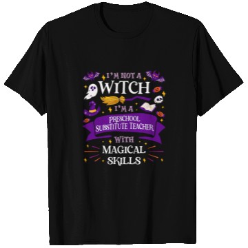 Discover Aint a Witch Preschool Substitute Teacher With Skills T-Shirts