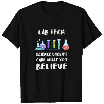 Discover Lab Tech Science Doesnt Care What You Believe Laboratory T-Shirts