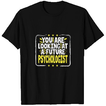 Discover You Are Looking At A Future Psychologist Psychology Student T-Shirts