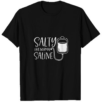 Discover Salty Like Normal Saline nurses Life Nursing Student T-Shirts