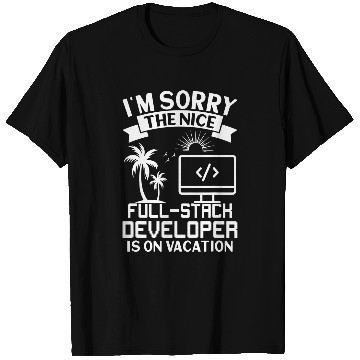 Discover Sorry The Nice FullStack Developer Is On Vacation T-Shirts