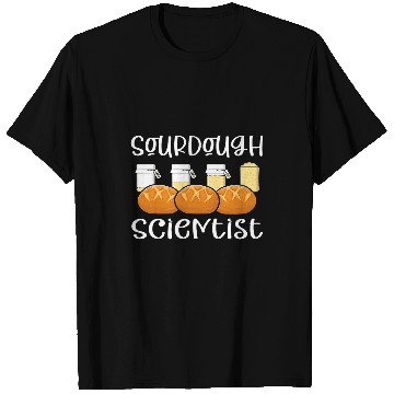 Discover Sourdough Scientist Sourdough Bread 1 T-Shirts