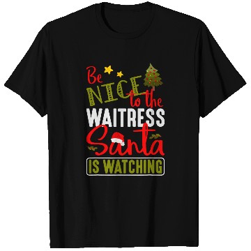 Discover Christmas xmass Tee Be Nice To The Waitress Santa Is Watching T-Shirts