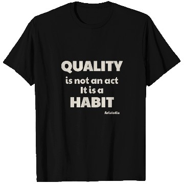 Discover Quality Is Not An Act Aristotle Quote Philosophy Life T-Shirts