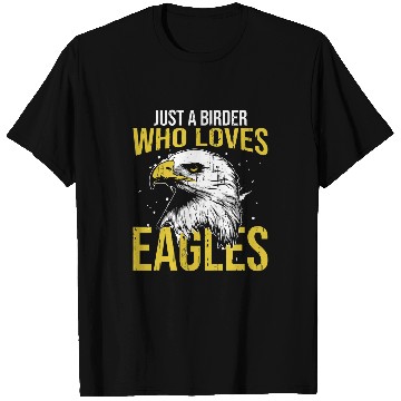 Discover Eagle 2Just A Birder Who Loves eagless Bird Watcher T-Shirts
