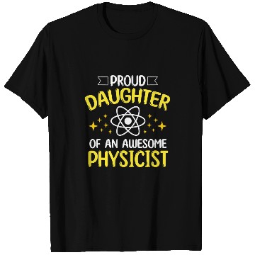 Discover Proud Daughter Of Physicist Physics Student Teacher Graphic T-Shirts