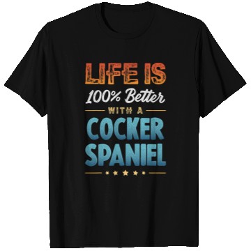 Discover Dog Cocker Spaniel LIFE IS 100 PERCENT BETTER WITH A COCKER SPANIEL T-Shirts