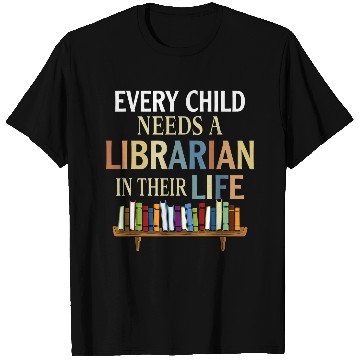 Discover Every Child Needs A Librarian In Their Life T-Shirts