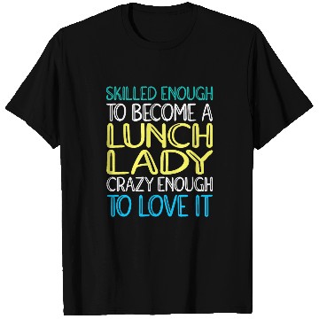 Discover Cafeteria Worker Skilled Lunch Lady T-Shirts
