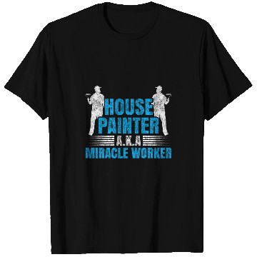 Discover House Painter Decorator House Painter AKA Miracle Worker T-Shirts