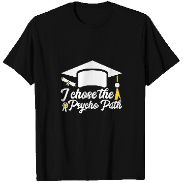 Discover Funny Psychology Student Graduation I Chose The Psycho Path T-Shirts