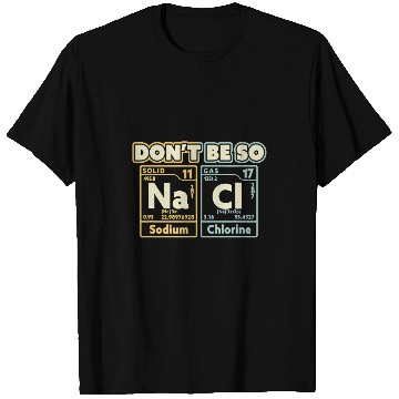 Discover Dont Be So Salty Science  Funny Sarcastic Chemistry T-Shirts