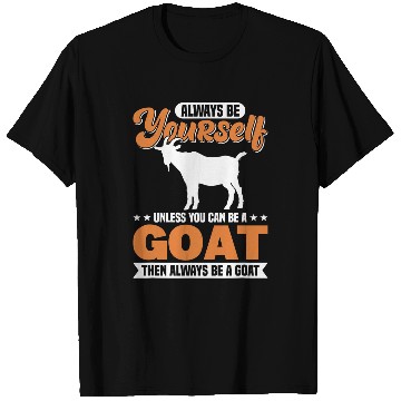 Discover Goats Lover Always Be Yourself Unless You Can Be A Goat T-Shirts