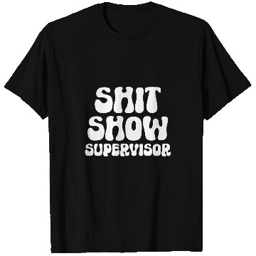 Discover Funny Shit Show Supervisor Manager Boss Or Supervisor 1 T-Shirts