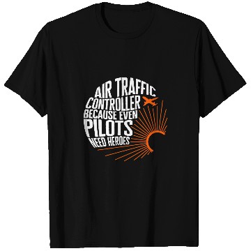 Discover Pilot Air Traffic Controller Even Pilots Need Heroes ATC App T-Shirts