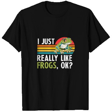 Discover Funny I Just Really Like Frogs Ok Toad Cool Herpetologist T-Shirts