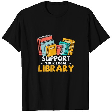 Discover Book Lover Support Your Local Library T-Shirts